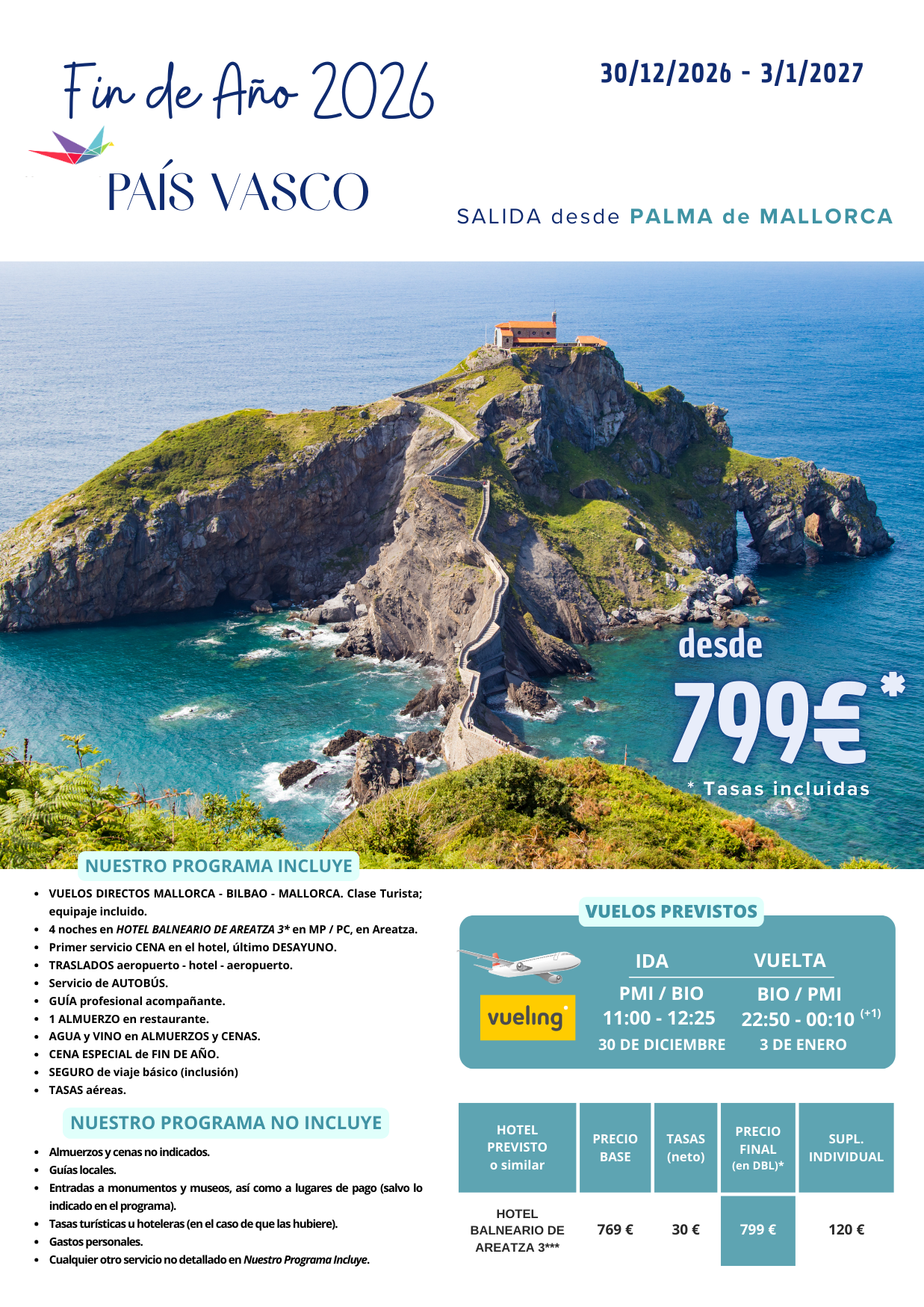 FIN DE AÑO 2026 en PAÍS VASCO (30/12/2026 a 3/1/2027) desde PALMA DE MALLORCA. Incluye: VUELOS DIRECTOS MALLORCA - BILBAO - MALLORCA (clase Turista; equipaje incluido); 4 noches en HOTEL BALNEARIO DE AREATZA 3* en MP / PC, en Areatza; primer servicio CENA en el hotel, último DESAYUNO; TRASLADOS aeropuerto - hotel - aeropuerto; servicio de AUTOBÚS; GUÍA profesional acompañante; 1 ALMUERZO en restaurante; AGUA y VINO en ALMUERZOS y CENAS; CENA ESPECIAL de FIN DE AÑO; SEGURO de viaje básico (inclusión) y TASAS aéreas.